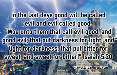 There is good and evil, love and hate, right and wrong. . In the last days they will call good evil and evil good kjv